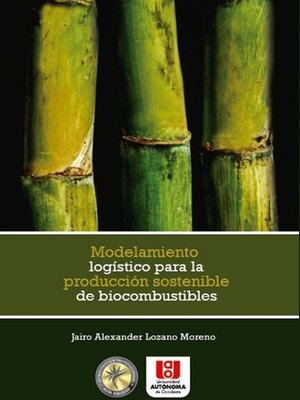 cover image of Modelamiento logístico para la producción sostenible de biocombustibles